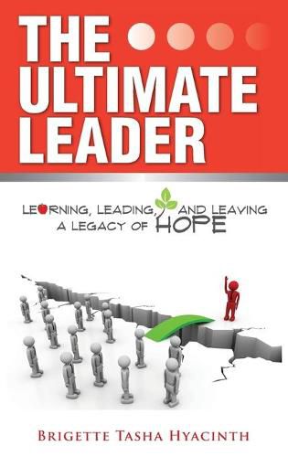 Cover image for The Ultimate Leader: Learning, Leading and Leaving a Legacy of Hope