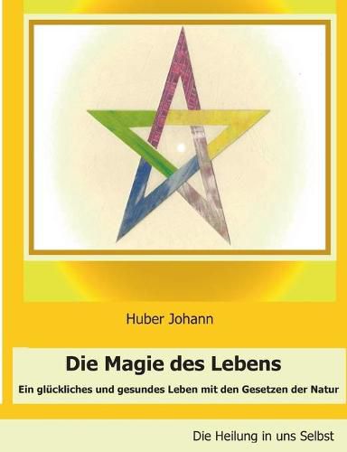 Cover image for Die Magie des Lebens: Ein gluckliches und gesundes Leben mit den Gesetzen der Natur