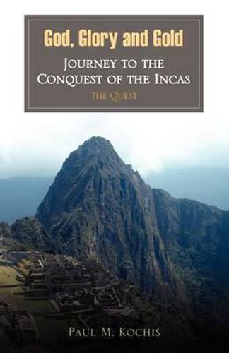 Cover image for God, Glory and Gold: Journey to the Conquest of the Incas - The Quest