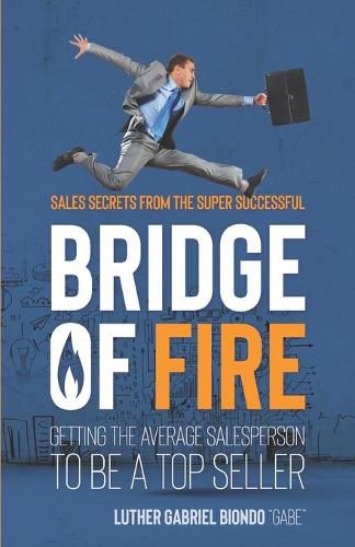 Bridge of Fire: Sales Secrets from the Super Successful