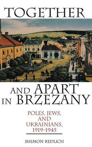 Cover image for Together and Apart in Brzezany: Poles, Jews, and Ukrainians, 1919-1945