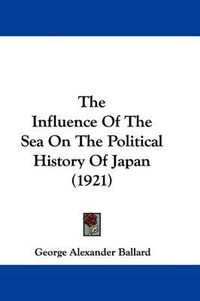 Cover image for The Influence of the Sea on the Political History of Japan (1921)