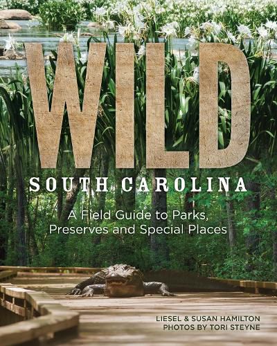 Cover image for Wild South Carolina: A Field Guide to Parks, Preserves and Special Places