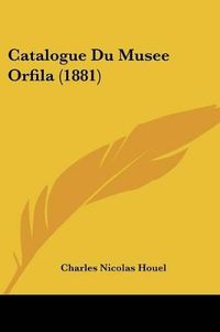 Cover image for Catalogue Du Musee Orfila (1881)