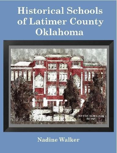 Cover image for Historical Schools of Latimer County, Oklahoma