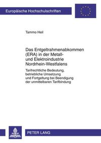 Cover image for Das Entgeltrahmenabkommen (Era) in Der Metall- Und Elektroindustrie Nordrhein-Westfalens: Tarifrechtliche Bedeutung, Betriebliche Umsetzung Und Fortgeltung Bei Beendigung Der Unmittelbaren Tarifbindung