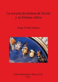Cover image for La Escuela De Pintura De Sicion Y Su Fortuna Critica