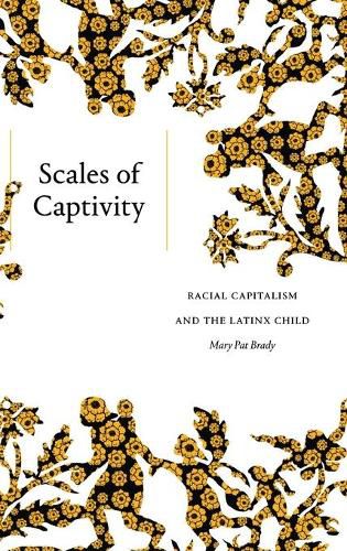 Cover image for Scales of Captivity: Racial Capitalism and the Latinx Child