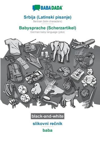 Cover image for BABADADA black-and-white, Srbija (Latinski pisanje) - Babysprache (Scherzartikel), slikovni re&#269;nik - baba: Serbian (latin characters) - German baby language (joke), visual dictionary