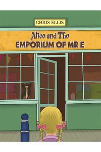 Cover image for Alice and The Emporium of Mr E