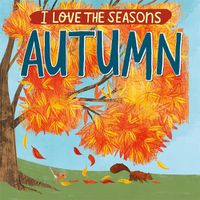 Cover image for I Love the Seasons: Autumn