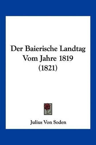 Cover image for Der Baierische Landtag Vom Jahre 1819 (1821)