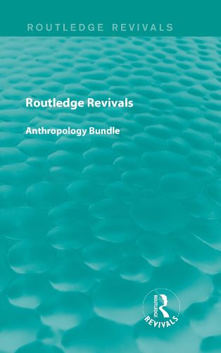 Cover image for Routledge Revivals Anthropology Bundle