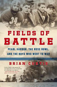 Cover image for Fields of Battle: Pearl Harbor, the Rose Bowl, and the Boys Who Went to War