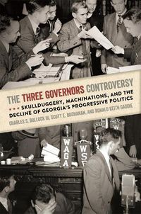 Cover image for The Three Governors Controversy: Skullduggery, Machinations, and the Decline of Georgia's Progressive Politics