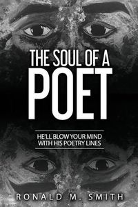 Cover image for The Soul of a Poet: He'll Blow Your Mind with His Poetry Lines