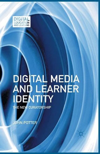 Cover image for Digital Media and Learner Identity: The New Curatorship