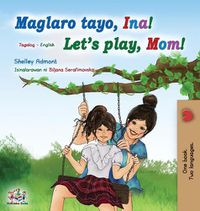 Cover image for Let's play, Mom! (Tagalog English Bilingual Book for Kids): Filipino children's book