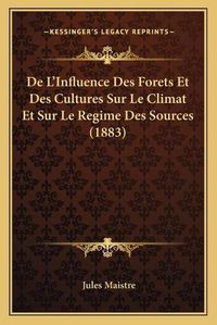 Cover image for de L'Influence Des Forets Et Des Cultures Sur Le Climat Et Sur Le Regime Des Sources (1883)