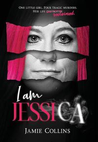 Cover image for I Am Jessica: A Survivor's Powerful Story of Healing and Hope