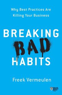 Cover image for Breaking Bad Habits: Why Best Practices Are Killing Your Business