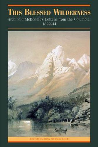 Cover image for This Blessed Wilderness: Archibald McDonald's Letters from the Columbia, 1822-44