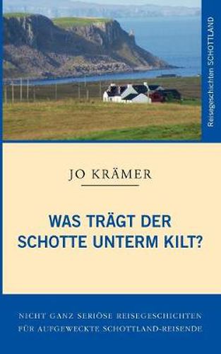 Cover image for Was tragt der Schotte unterm Kilt?: Nicht ganz serioese Reisegeschichten