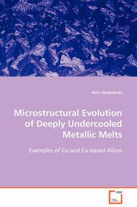 Cover image for Microstructural Evolution of Deeply Undercooled Metallic Melts