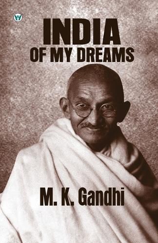 Cover image for India of my Dreams : Gandhi An Autobiography (Edition1st)