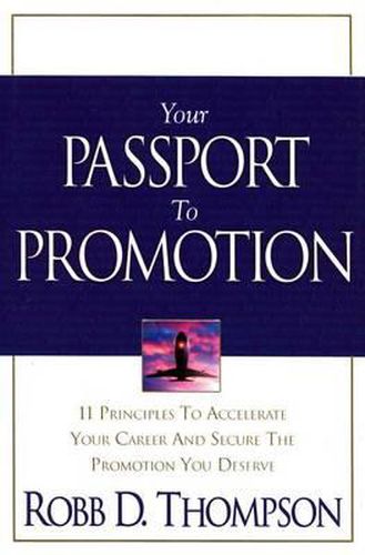 Your Passport to Promotion: 11 Principles to Accelerate Your Career and Secure the Promotion You Deserve