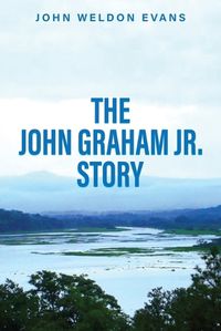 Cover image for The John Graham Jr. Story