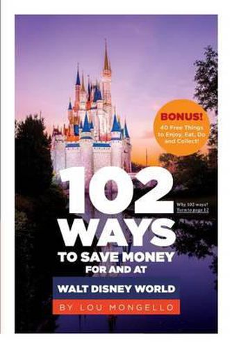 Cover image for 102 Ways to Save Money for and at Walt Disney World: Bonus! 40 Free Things to Enjoy, Eat, Do and Collect!