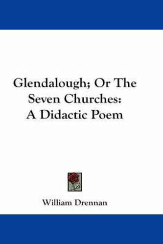 Cover image for Glendalough; Or the Seven Churches: A Didactic Poem