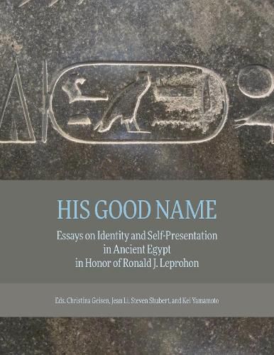 Cover image for His Good Name: Essays on Identity and Self-Presentation in Ancient Egypt in Honor of Ronald J. Leprohon