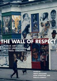 Cover image for The Wall of Respect: Public Art and Black Liberation in 1960s Chicago