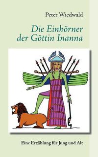 Cover image for Die Einhoerner der Goettin Inanna: Eine Erzahlung fur Jung und Alt