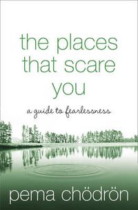 Cover image for The Places That Scare You: A Guide to Fearlessness