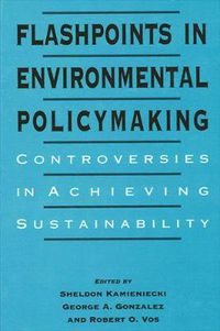 Cover image for Flashpoints in Environmental Policymaking: Controversies in Achieving Sustainability