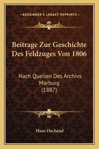Cover image for Beitrage Zur Geschichte Des Feldzuges Von 1806: Nach Quellen Des Archivs Marburg (1887)
