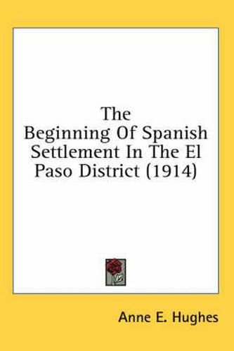 The Beginning of Spanish Settlement in the El Paso District (1914)