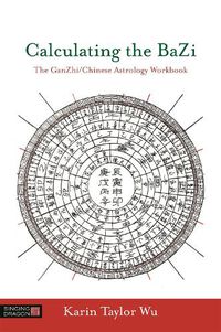 Cover image for Calculating the BaZi: The GanZhi/Chinese Astrology Workbook