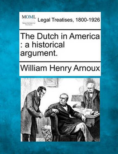 The Dutch in America: A Historical Argument.