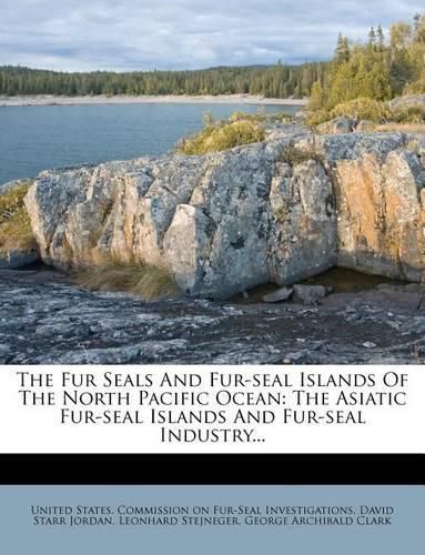 Cover image for The Fur Seals And Fur-seal Islands Of The North Pacific Ocean
