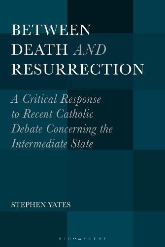 Cover image for Between Death and Resurrection: A Critical Response to Recent Catholic Debate Concerning the Intermediate State