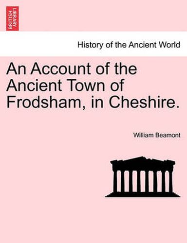 Cover image for An Account of the Ancient Town of Frodsham, in Cheshire.