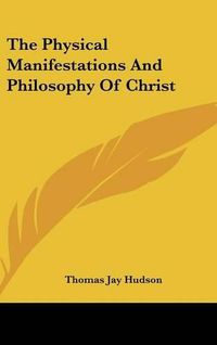 Cover image for The Physical Manifestations and Philosophy of Christ