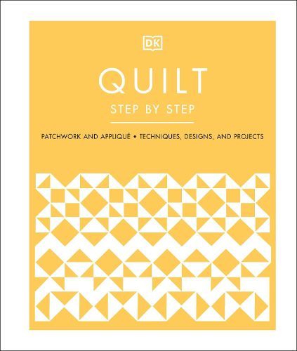 Cover image for Quilt Step by Step: Patchwork and Applique, Techniques, Designs, and Projects