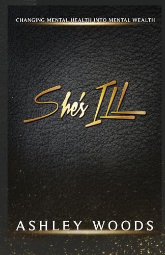 Cover image for She's ILL: Changing Mental Health To Mental Wealth