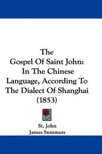 Cover image for The Gospel Of Saint John: In The Chinese Language, According To The Dialect Of Shanghai (1853)