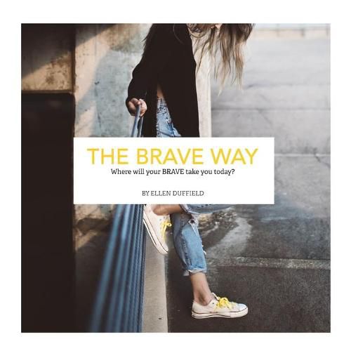 Cover image for The BRAVE Way: Where will your BRAVE take you today?